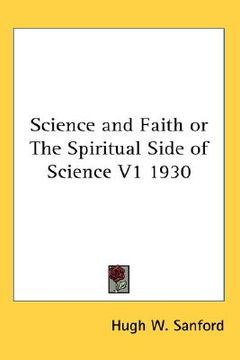 portada science and faith or the spiritual side of science v1 1930 (in English)