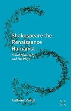 portada Shakespeare the Renaissance Humanist: Moral Philosophy and his Plays (en Inglés)