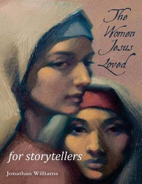 portada The Women Jesus Loved - for Storytellers (en Inglés)