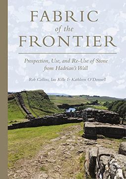 portada Fabric of the Frontier: Prospection, Use, and Re-Use of Stone from Hadrian's Wall (en Inglés)