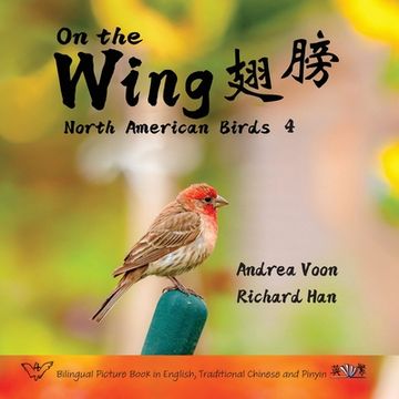 portada On the Wing 翅膀 - North American Birds 4: Bilingual Picture Book in English, Traditional Chinese and Pinyin