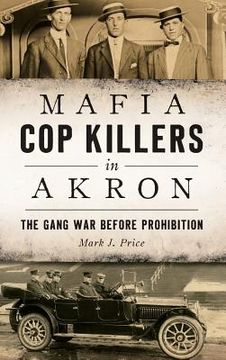 portada Mafia Cop Killers in Akron: The Gang War Before Prohibition (en Inglés)