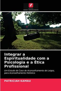 portada Integrar a Espiritualidade com a Psicologia e a Ética Profissional (en Portugués)