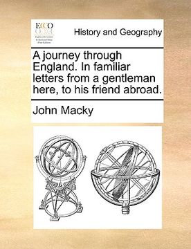 portada a journey through england. in familiar letters from a gentleman here, to his friend abroad. (en Inglés)