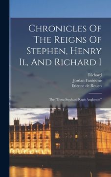 portada Chronicles of the Reigns of Stephen, Henry Ii. , and Richard i: The "Gesta Stephani Regis Anglorum" (en Inglés)
