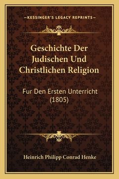 portada Geschichte Der Judischen Und Christlichen Religion: Fur Den Ersten Unterricht (1805) (in German)