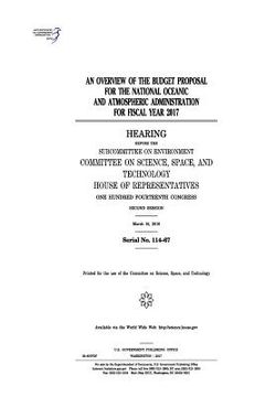 portada An overview of the budget proposal for the National Oceanic and Atmospheric Administration for fiscal year 2017: hearing before the Subcommittee on En