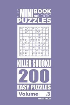 portada The Mini Book of Logic Puzzles - Killer Sudoku 200 Easy (Volume 3) (en Inglés)