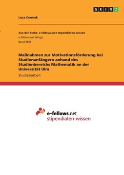 portada Maßnahmen zur Motivationsförderung bei Studienanfängern anhand des Studienbereichs Mathematik an der Universität Ulm (en Alemán)