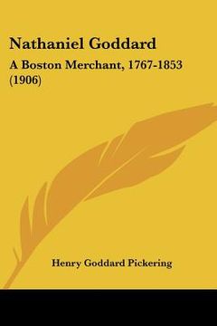 portada nathaniel goddard: a boston merchant, 1767-1853 (1906) (in English)