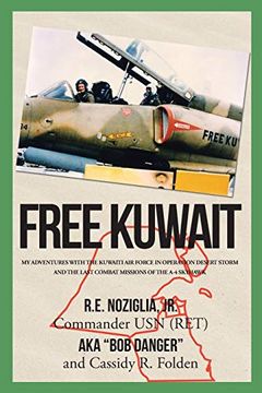 portada Free Kuwait: My Adventures With the Kuwaiti air Force in Operation Desert Storm and the Last Combat Missions of the a-4 Skyhawk (en Inglés)