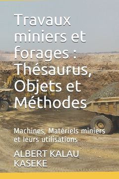 portada Travaux miniers et forages: Thésaurus, Objets et Méthodes: Machines, Matériels miniers et leurs utilisations (en Francés)