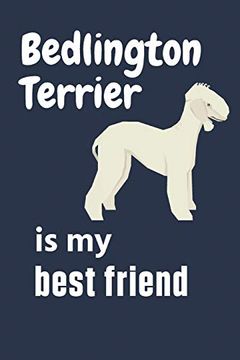 portada Bedlington Terrier is my Best Friend: For Bedlington Terrier dog Fans (in English)