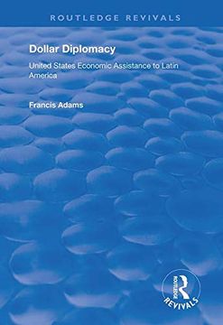 portada Dollar Diplomacy: United States Economic Assistance to Latin America (Routledge Revivals) (en Inglés)