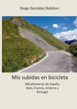 portada Mis subidas en bicicleta: 168 altimetrías de España, Italia, Francia, Andorra y Portugal