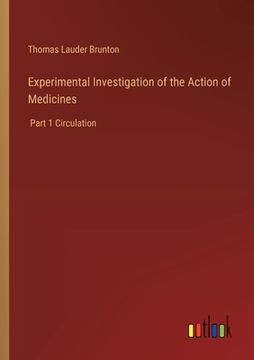 portada Experimental Investigation of the Action of Medicines: Part 1 Circulation