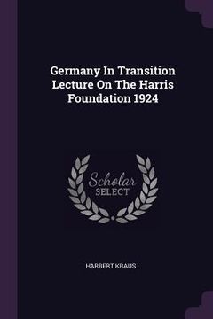 portada Germany In Transition Lecture On The Harris Foundation 1924