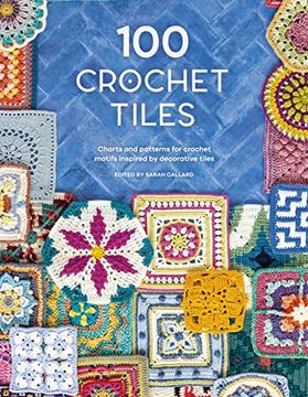portada 100 Crochet Tiles: Charts and Patterns for Crochet Motifs Inspired by Decorative Tiles (en Inglés)