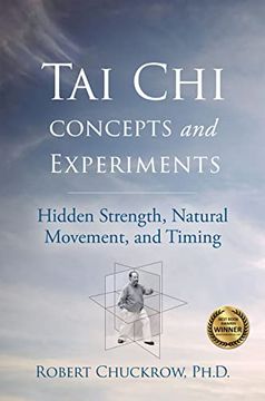 portada Tai chi Concepts and Experiments: Hidden Strength, Natural Movement, and Timing (Martial Science) (en Inglés)
