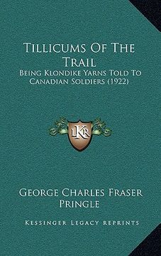 portada tillicums of the trail: being klondike yarns told to canadian soldiers (1922) (en Inglés)