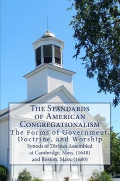 portada The Standards of American Congregationalism: The Form of Government, Doctrine, and Worship