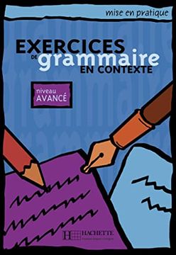 portada Exercices de Grammaire en Contexte: Niveau Avancé / Livre de l Élève - Kursbuch (Mise en Pratique Grammaire) (en Francés)