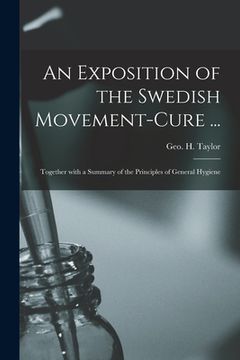 portada An Exposition of the Swedish Movement-cure ... [electronic Resource]: Together With a Summary of the Principles of General Hygiene (en Inglés)