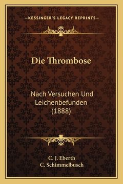 portada Die Thrombose: Nach Versuchen Und Leichenbefunden (1888) (in German)