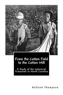 portada From the Cotton Field to the Cotton Mill: A Study of the Industrial Transition in North Carolina (in English)