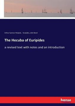 portada The Hecuba of Euripides: a revised text with notes and an introduction (en Inglés)