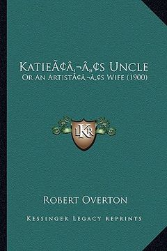 portada katieacentsa -a centss uncle: or an artistacentsa -a centss wife (1900) (en Inglés)