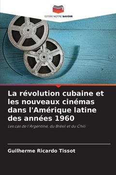 portada La révolution cubaine et les nouveaux cinémas dans l'Amérique latine des années 1960 (en Francés)