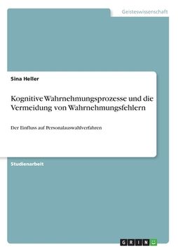 portada Kognitive Wahrnehmungsprozesse und die Vermeidung von Wahrnehmungsfehlern: Der Einfluss auf Personalauswahlverfahren