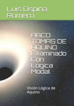 portada ABCD TOMAS DE AQUINO Examinado Con Lógica Modal: Visión Lógica de Aquino