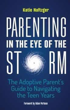 portada Parenting in the Eye of the Storm: The Adoptive Parent’s Guide to Navigating the Teen Years