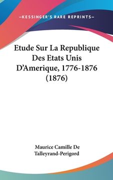 portada Etude Sur La Republique Des Etats Unis D'Amerique, 1776-1876 (1876) (in French)