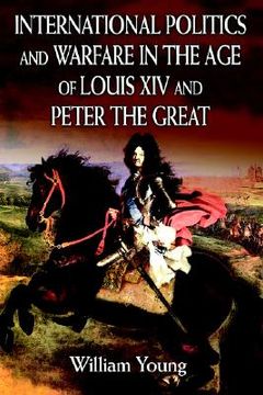 portada international politics and warfare in the age of louis xiv and peter the great: a guide to the historical literature (en Inglés)
