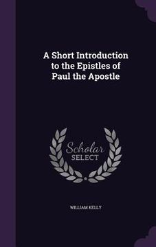 portada A Short Introduction to the Epistles of Paul the Apostle (en Inglés)