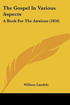 portada the gospel in various aspects: a book for the anxious (1856) (en Inglés)