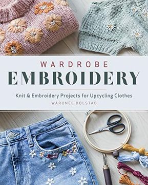 portada Wardrobe Embroidery: Knit & Embroidery Projects for Upcycling Clothes (en Inglés)