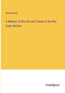 portada A Memoir of the Life and Times of the Rev. Isaac Backus (en Inglés)