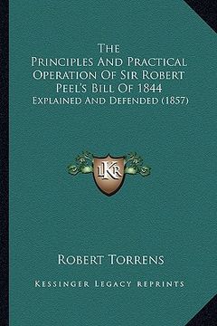 portada the principles and practical operation of sir robert peel's bill of 1844: explained and defended (1857) (in English)