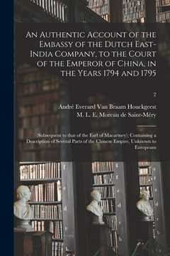 portada An Authentic Account of the Embassy of the Dutch East-India Company, to the Court of the Emperor of China, in the Years 1794 and 1795: (subsequent to
