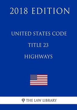 portada United States Code - Title 23 - Highways (2018 Edition) (en Inglés)