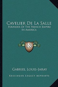 portada cavelier de la salle: founder of the french empire in america (en Inglés)