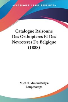 portada Catalogue Raisonne Des Orthopteres Et Des Nevroteres De Belgique (1888) (in French)