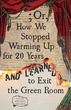 portada ; Or, How We Stopped Warming Up for 20 Years and Learned to Exit the Green Room