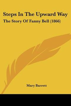 portada steps in the upward way: the story of fanny bell (1866) (en Inglés)