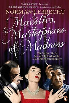 portada maestros, masterpieces and madness: the secret life and shameful death of the classical record industry (en Inglés)