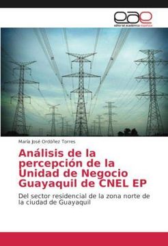 portada Análisis de la percepción de la Unidad de Negocio Guayaquil de CNEL EP: Del sector residencial de la zona norte de la ciudad de Guayaquil (Paperback)